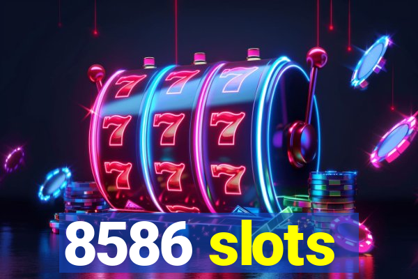 8586 slots